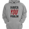 I Have a Problem Hoodie