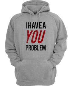 I Have a Problem Hoodie