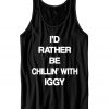 I'd Rather Be Chillin' With Iggy Tank Top