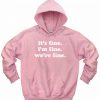 It's Fine I'm Fine We're Fine Hoodie
