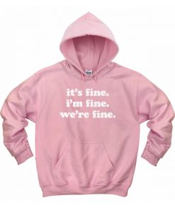 It's Fine I'm Fine We're Fine Hoodie