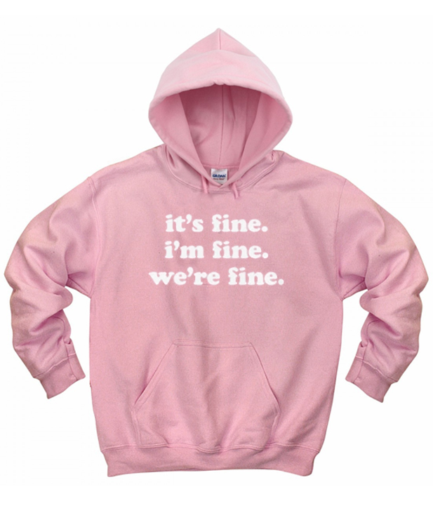 It's Fine I'm Fine We're Fine Hoodie