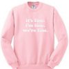 It's Fine I'm Fine We're Fine Sweatshirt