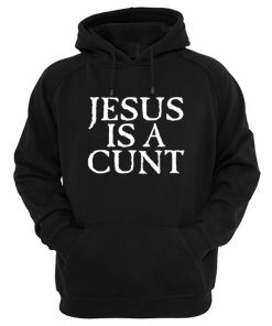 Jesus is a Cunt Hoodie