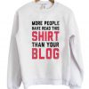 More People Have Read This Shirt Than Your Blog Sweatshirt