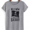 My Crew Calls Me Daddy T-Shirt