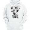 No Pants Are The Best Pants Hoodie
