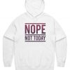 Nope Not Today Hoodie