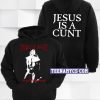 Vestal Masturbation Jesus Is a Cunt Hoodie