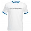 You Can Undress Now Ringer T Shirt