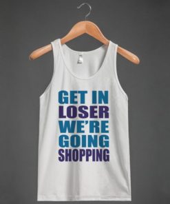 Get In Loser We're Going Shopping Tank Top