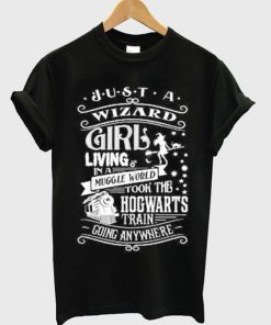 Just A Wizard Girl Living In A Muggle World Took The Hogwarts Train Going Anywhere T-Shirt