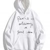 Paris Is Always A Good Idea Hoodie