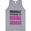 Personally Victimized By Regina George Tank Top