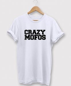 Crazy Mofos T-Shirt