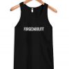 FORGEDABOUTIT Tank Top