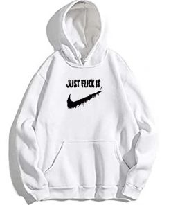 Just Fuck It Hoodie