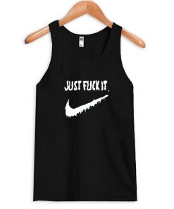 Just Fuck It Tank Top