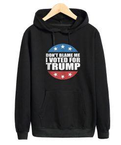 Don't Blame Me I Voted For Trump Hoodie