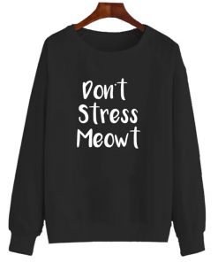 Don't Stress Meowt Sweatshirt
