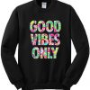 Good Vibes Only Sweatshirt