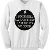 I Solemnly Swear That I Am Up To No Good Crewneck Sweatshirt