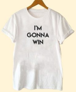 I'm Gonna Win T-Shirt