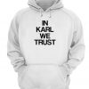 In Karl We Trust Hoodie