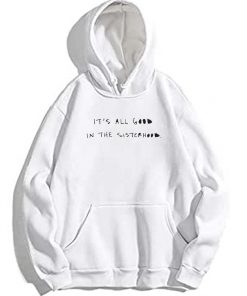 It's All Good In The Sisterhood Hoodie
