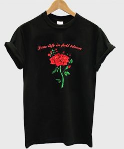 Live Life In Full Bloom Rose Graphic T-Shirt