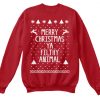 Merry Christmas Ya Filthy Animal Crewneck Sweatshirt