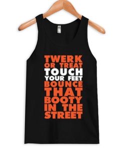Twerk Or Treat Touch Your Feet Bounce That Booty In The Street Tank Top