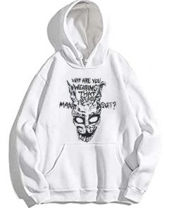 Why Are You Wearing That Stupid Man Suit Hoodie