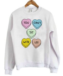 You Can't Sit With Us Hearts Sweatshirt