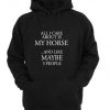 All I Care About Is My Horse And Like Maybe 3 People Hoodie
