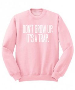 Don't Grow Up It's A Trap Crewneck Sweatshirt