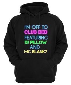 I’m Off To Club Bed Featuring DJ Pillow And MC Blanky Hoodie