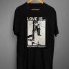 Love is Doing Whatever is Necessary T-Shirt
