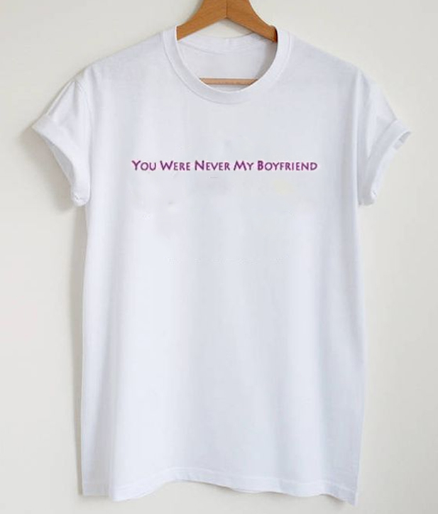You Were Never My Boyfriend Tee