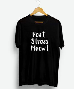 Don't Stress Meowt T-Shirt