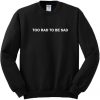 Too Rad To Be Sad Sweatshirt