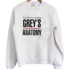 I'd Rather Be Watching Grey's Anatomy Sweatshirt