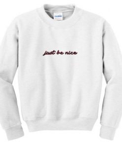 Just Be Nice Sweatshirt