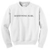 Something Else Sweatshirt