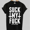 Suck My Fuck T-Shirt