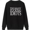 Too Many Fucking Idiots Sweatshirt