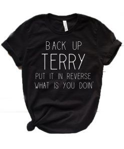Back Up Terry Put in Reverse What Is You Doin' T-Shirt
