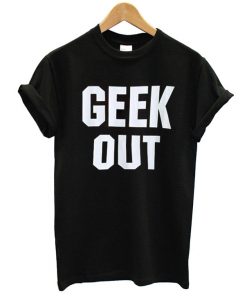 Geek Out T-Shirt