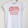 Girls Just Wanna Have Funding For Scientific Research T-Shirt