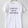 I'm Not Gay But My Girlfriend Is T-shirt